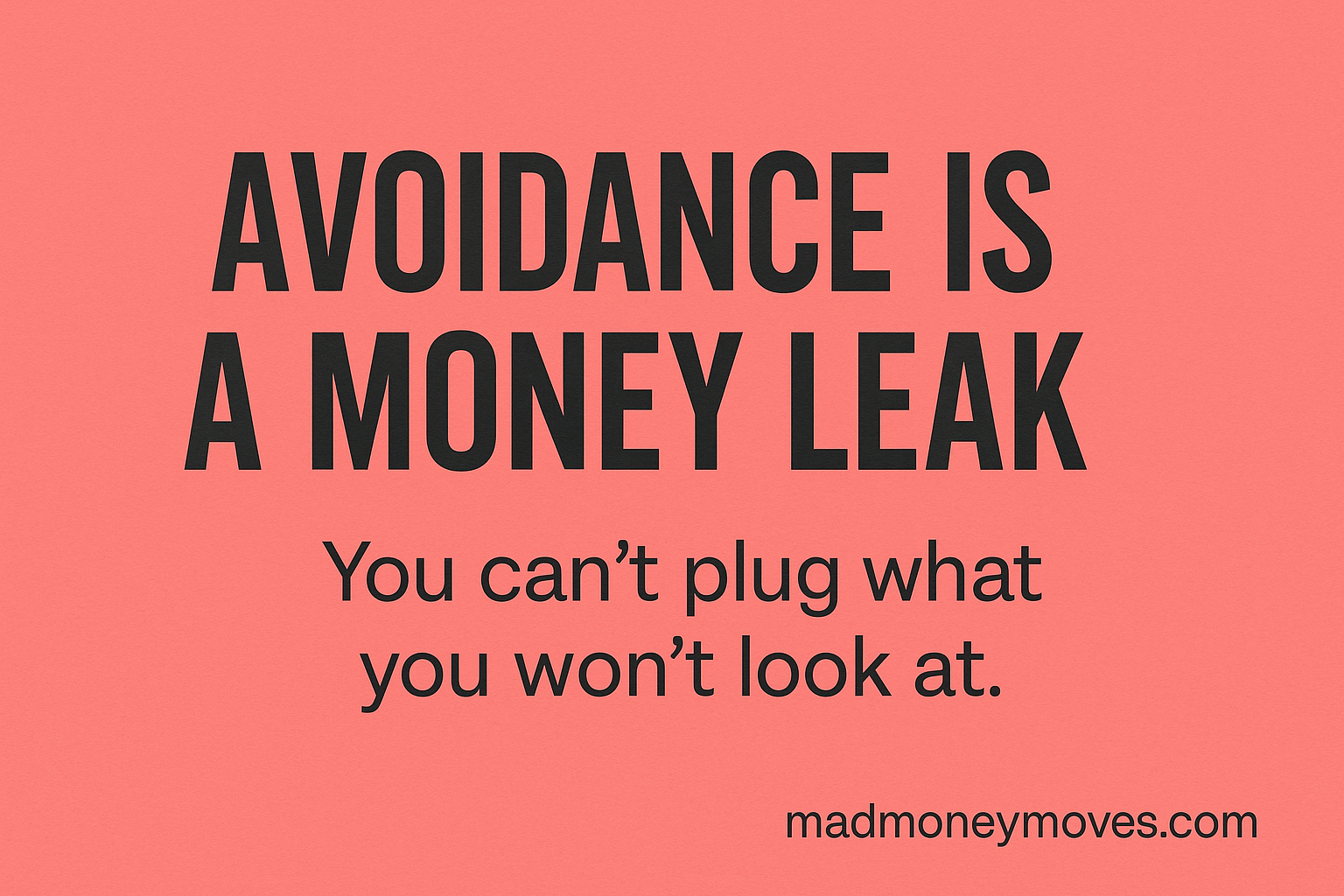 Avoidance Is a Money Leak: How Ignoring Your Finances Is Costing You Big